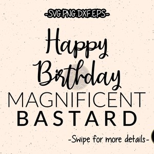 以下が含まれることがあります： 「Happy Birthday Magnificent Bastard」というテキストが入った白黒のグラフィックデザインです。