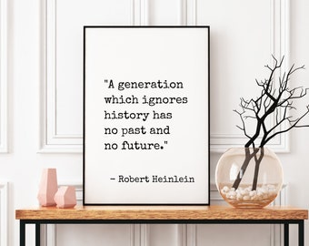 History Quote Printable Wall Art, A Generation Which Ignores History Has No Past and No Future, Robert Heinlein Quote, History Classroom Art