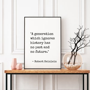 Historia cita arte de pared imprimible, una generación que ignora la historia no tiene pasado ni futuro, cita de Robert Heinlein, arte del aula de historia