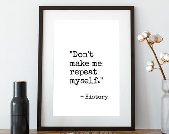 History Classroom Decor, History Printable Wall Art, Don't Make Me Repeat Myself History Quote, Funny History Poster, Digital Download