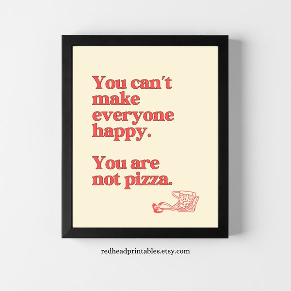 You Cant Make Everyone Happy You Are Not Pizza Printable Wall Art, Pizza Print, Pizza Shop Decor, Pizza Restaurant Wall Art, Pizza Gift