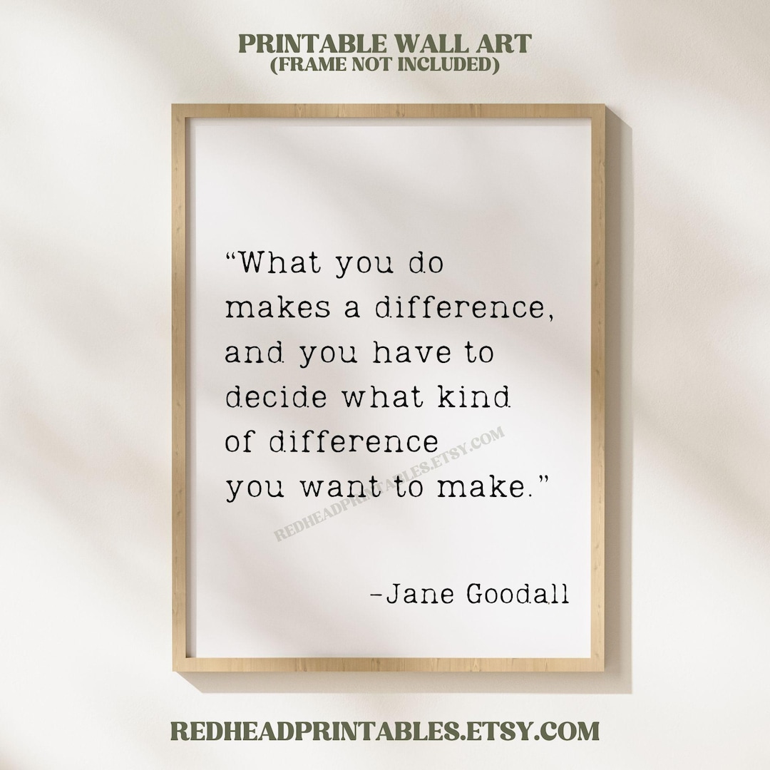 Jane Goodall Quote Wall Art Printable, What You Do Makes a Difference ...