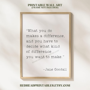 Peut inclure: Impression d'art encadrée avec la citation de Jane Goodall : « Ce que vous faites fait une différence, et vous devez décider quel genre de différence vous voulez faire. » Texte noir sur fond blanc, dans un cadre en bois.