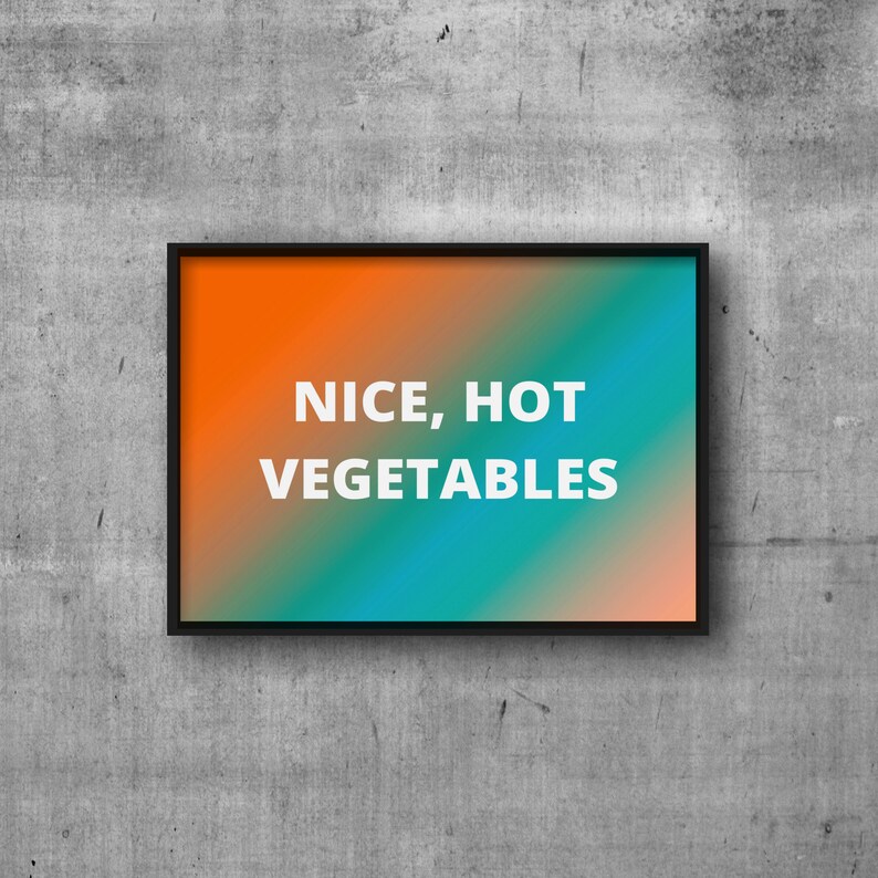 May include: A black framed sign with an orange to blue gradient background. The sign says "NICE, HOT VEGETABLES" in white text.