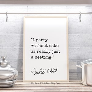 Julia Child Printable Wall Art, A Party Without Cake is a Meeting, Funny Kitchen Decor, Housewarming Gift, Cooking Gift, Dessert Quote