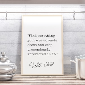 Julia Child Quote, Kitchen Printable Art, Housewarming Gift, Find Something You&#39;re Passionate About And Keep Tremendously Interested In It