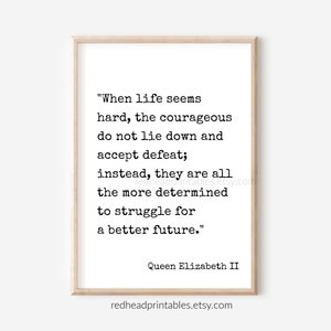 Queen Elizabeth II Quote Printable Wall Art, British Royal Family, Queen Elizabeth Print, Courage Quote, Inspirational Quote