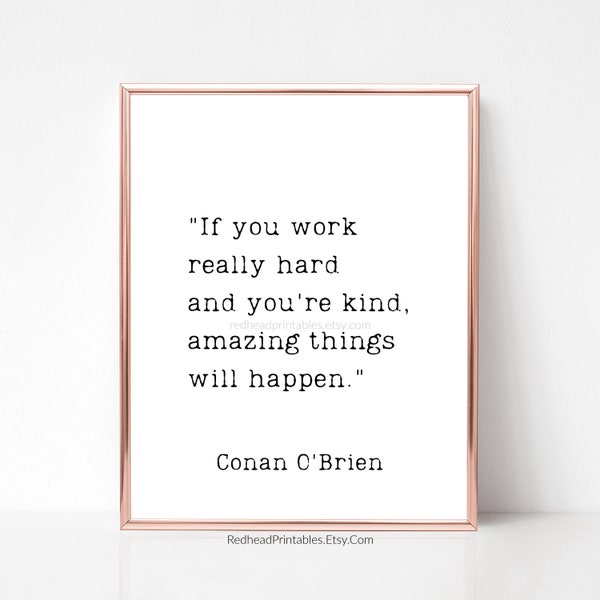 Conan Obrien Quote Printable Wall Art, Work Hard and Be Kind, Amazing Things Will Happen, Inspirational Quote, Motivational Quote