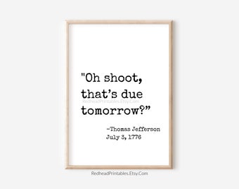 Funny Thomas Jefferson Quote Printable Wall Art, Oh Shoot Thats Due Tomorrow, Funny Teacher Printable Poster, Classroom Decor, History Quote