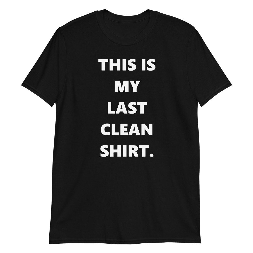 Funny Tshirt Last Clean Tshirt Funny Tops Funny Gift for Etsy