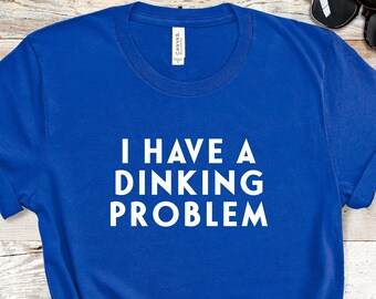 Pickleball Shirt, Funny Pickleball Coach, I Have A Dinking Problem T-shirt, Pickleball Gift For Him Or Her, Dinkin' Problem, Adult Humor Tee