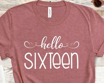 16th Birthday Gift, Sweet 16 T-Shirt, Hello Sixteen Shirt, Custom Age Personalized T-shirt, Sweet 16 apparel, Birthday Girl, Gifts For Her