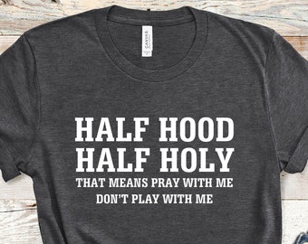 Funny Religious Christian Shirt, Half Hood Half Holy Shirt, Faith Shirt, That Means Pray With Me Shirt, Don&#39;t Play With Me Shirt