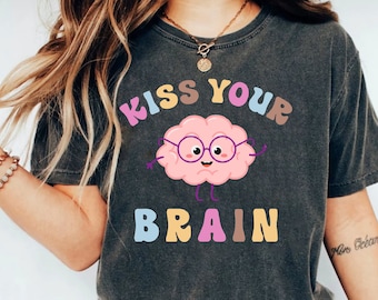 Kiss Your Brain Teacher Shirt: Funny Teacher Appreciation Gift