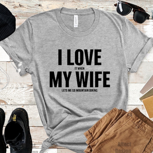 Funny Man Shirt, I Love It When My Wife Lets Me T Shirt, Custom Shirt, Best Selling Sarcastic Unique Birthday Gift For Husband Brother Dad