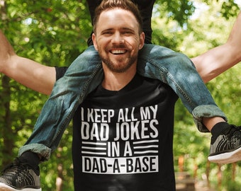 Gift For Dad, I Keep All My Dad Jokes In A Dad-A-Base Shirt, New Dad Shirt, Funny Dad Shirt, Daddy Shirt, Father's Day Shirt, Best Dad shirt