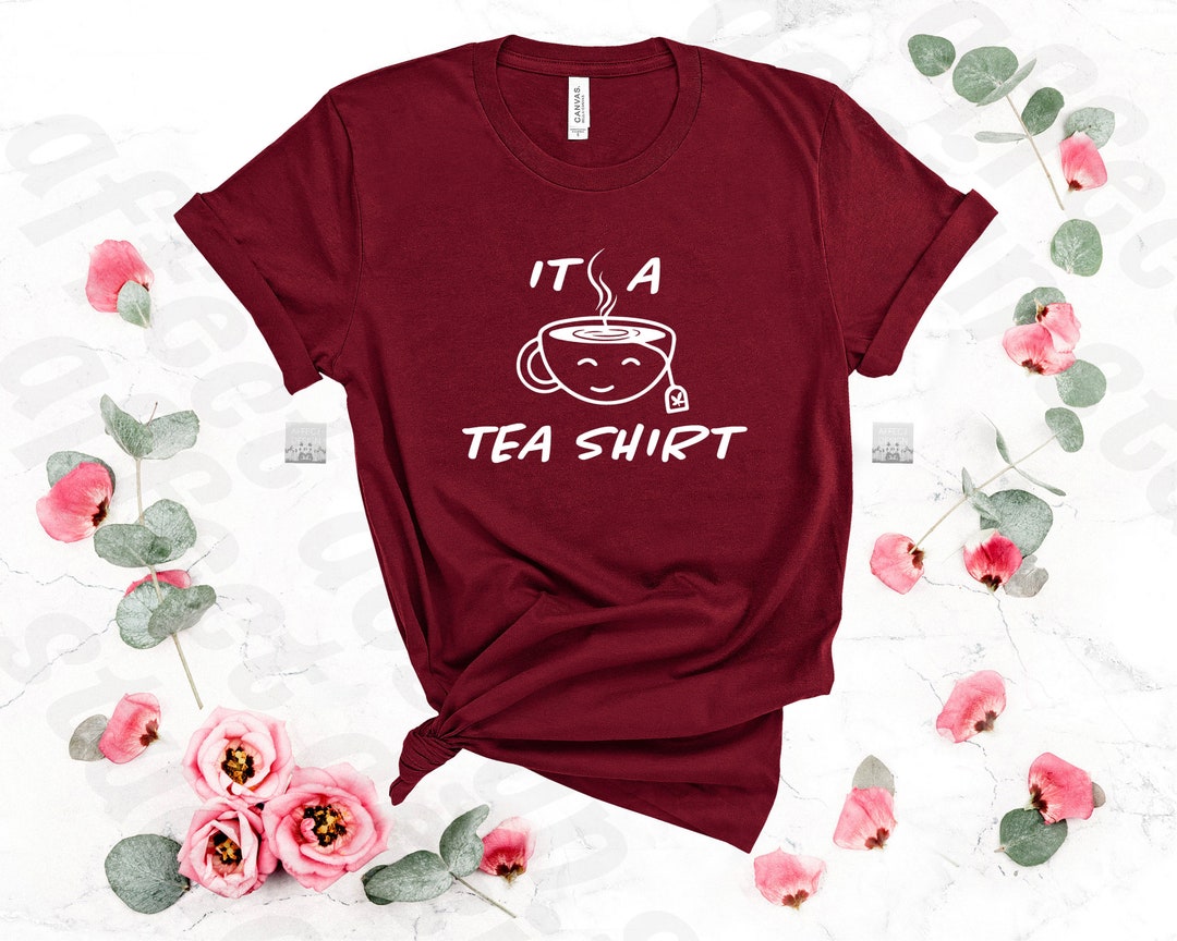 It's A Tea Shirt, Tea Tshirt, Funny Tea Shirt, Its A Tea Shirt, Tea T