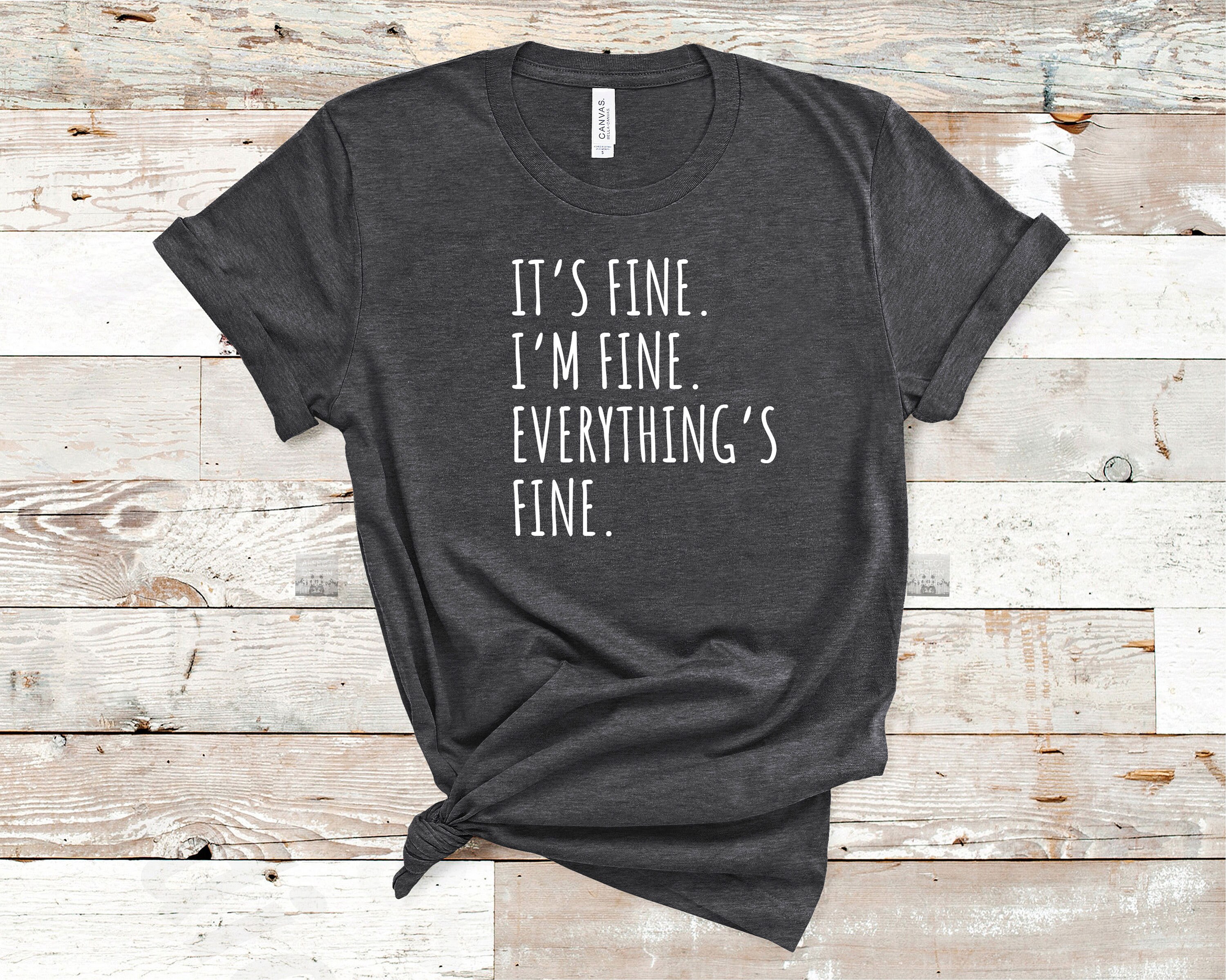 It's Fine I'm Fine Everything's Fine Shirt Gift - Etsy