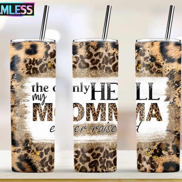 The Only Hell My Momma Ever Raised Leopard Cheetah Print Tumbler Design, 20oz Skinny Tumbler Template for Sublimation - PNG Digital Download