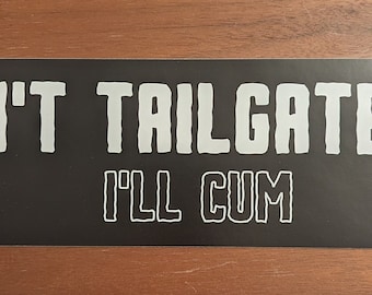 Don't Tailgate Me - Bumper Sticker