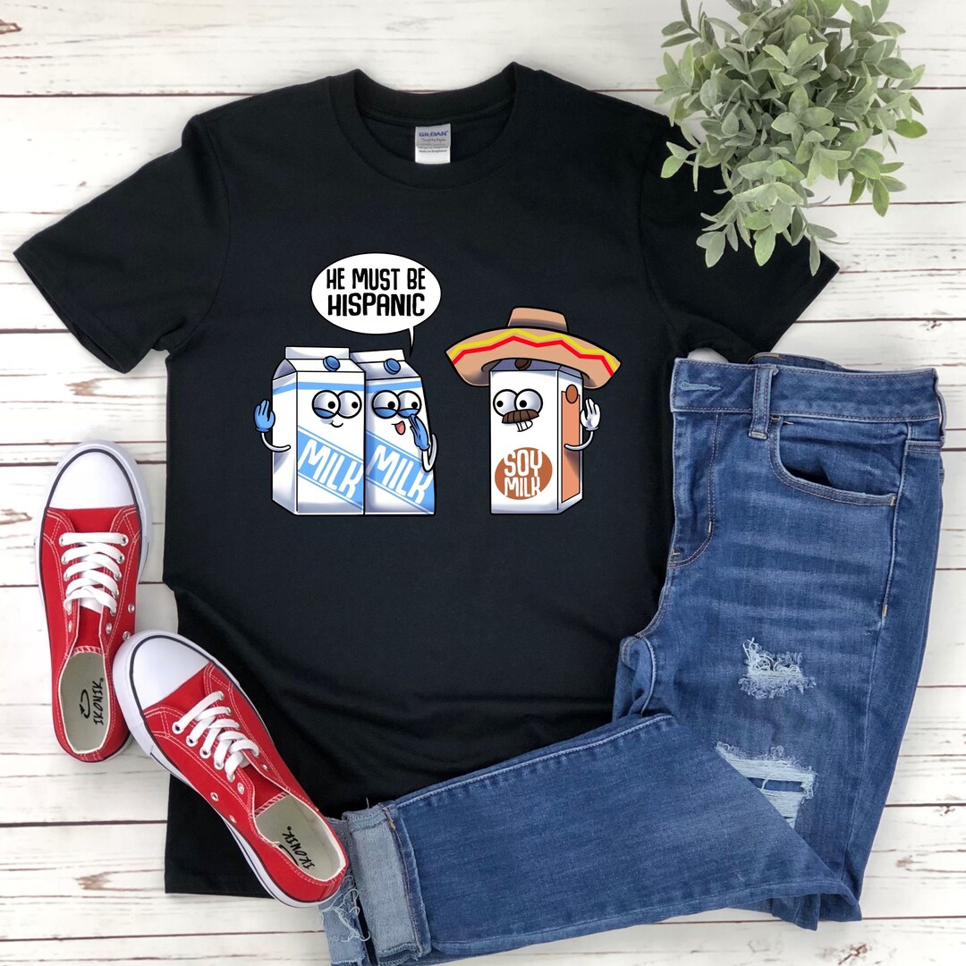 Soy Milk He Must Be Spanish Hispanic Vegan Funny Pun Soymilk Vegetarian