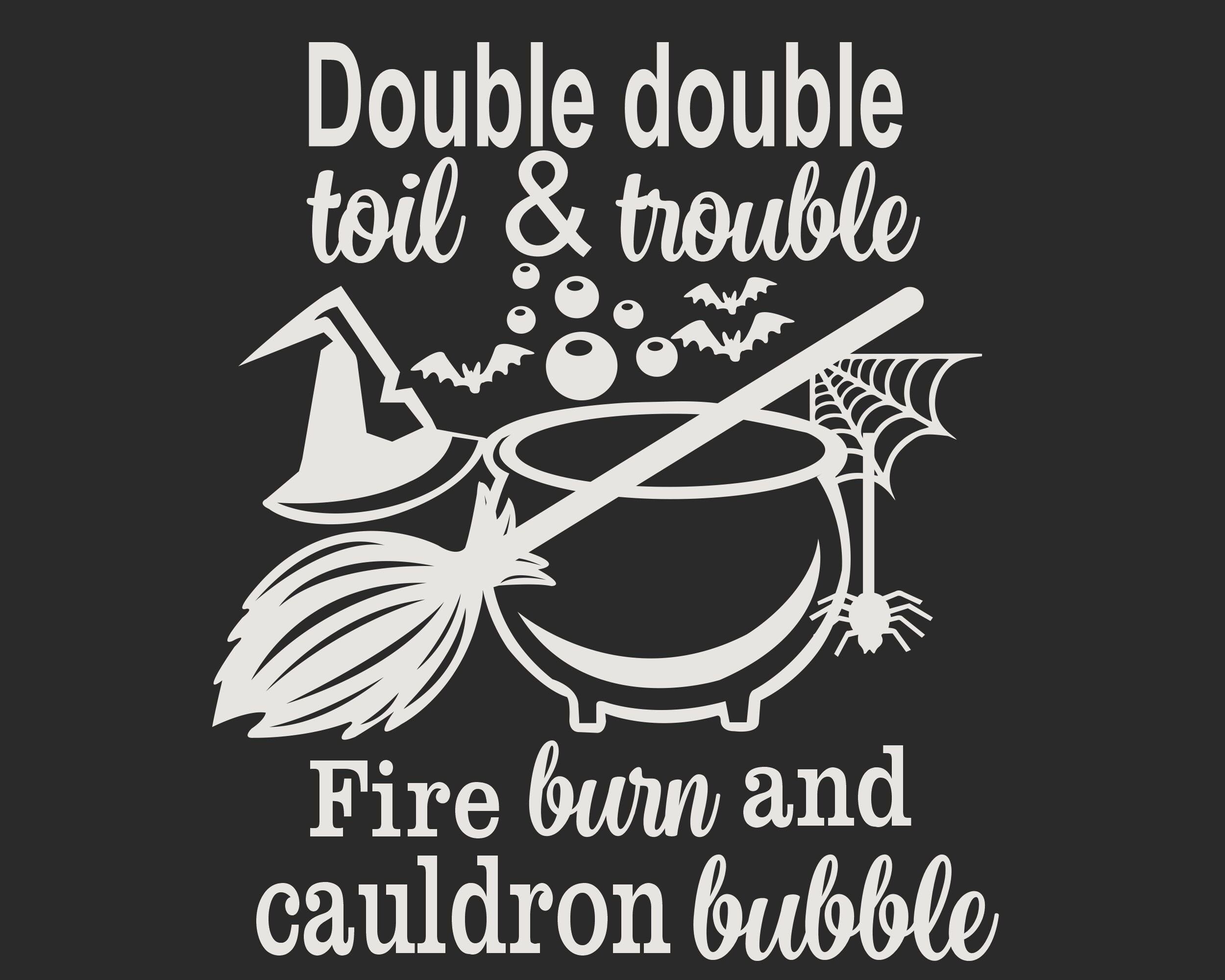 Double Double Toil And Trouble Fire Burn Cauldron Bubble Svg | Etsy