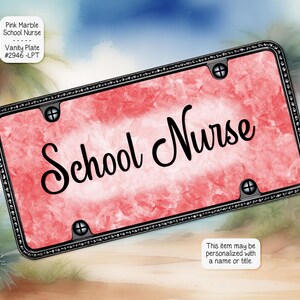 May include: Pink marble vanity license plate with a black border and the text "School Nurse".