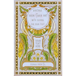 May include: Vintage book cover art with a decorative border and floral design. The text reads "Vintage Book Cover Art with Blanks for Your Text" and "Your Text Here". The bottom of the image reads "Pegasus Paper Co."