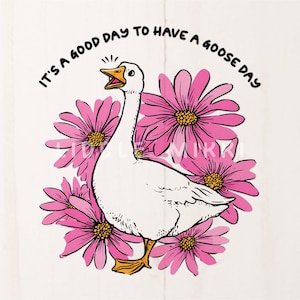 PNG Silly Goose Good Day Pun, Linda frase de pájaro, camiseta, taza, diseño de arte de sublimación, pegatina de ganso suelto con dibujos florales de margaritas rosas