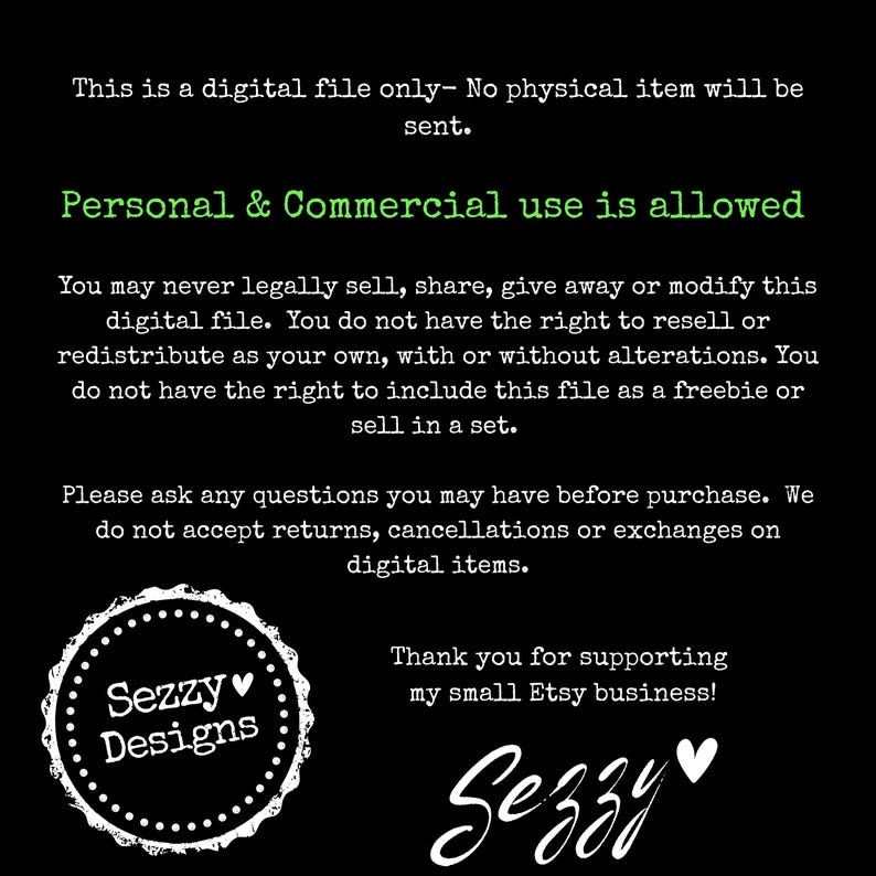 Może przedstawiać: Czarne tło z białym tekstem szczeg&oacute;łowo opisującym prawa do użytkowania plik&oacute;w cyfrowych. Zawiera tekst "Personal & Commercial use is allowed" i logo z napisem "Sezzy Designs". Obraz zawiera r&oacute;wnież tekst "Thank you for supporting my small Etsy business!"