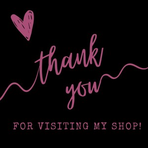 May include: A black background with the words "thank you" in a handwritten style, in a pinkish-purple color. A pink heart and a decorative line are above and below the words. The phrase "FOR VISITING MY SHOP!" is below the words.