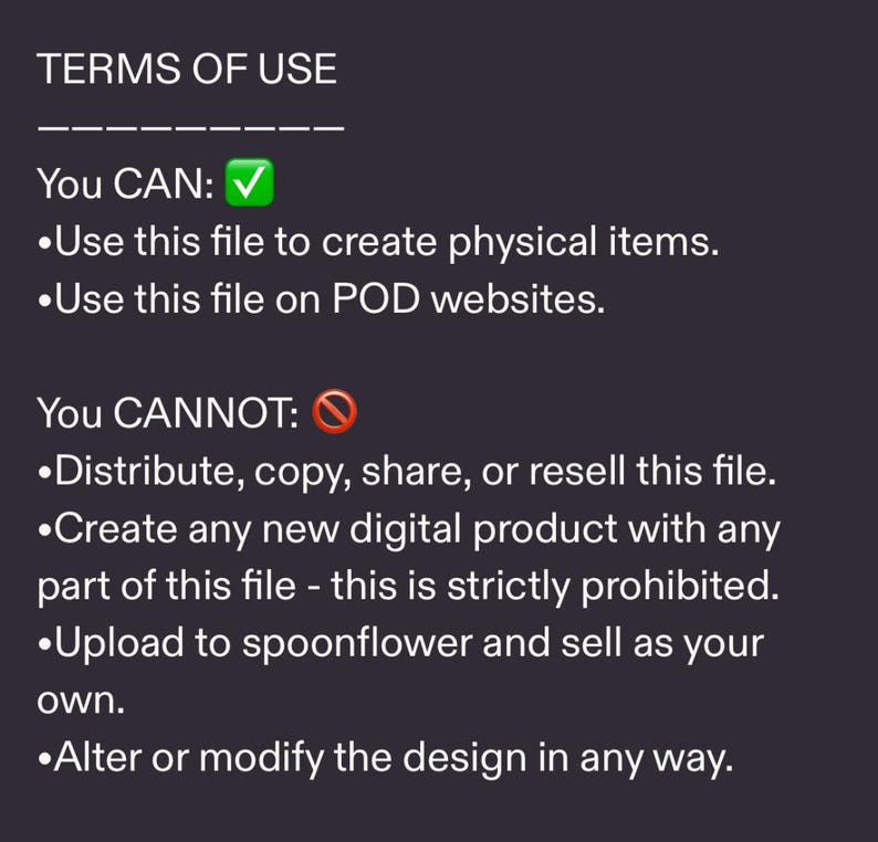 May include: A dark background with text detailing terms of use. The text is split into "You CAN" and "You CANNOT" sections. The "You CAN" section allows use of the file for physical items and POD websites. The "You CANNOT" section lists prohibited actions.