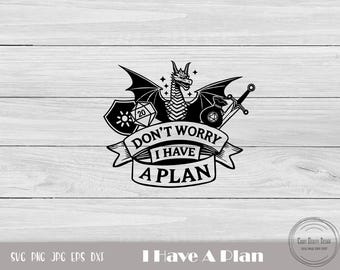 May include: Black and white illustration of a dragon with wings spread, holding a 20-sided die and a sword. The text "Don't Worry I Have A Plan" is written in a banner around the dragon.