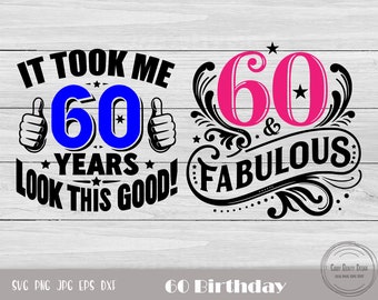60 And Fabulous Svg, 60Th Birthday Svg, Birthday Png, 60 Years Old Svg, 60Th Birthday Shirt, Happy Birthday Svg, 60Th Birthday Png