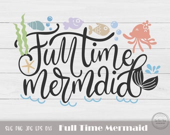 Full Time Mermaid, Mermaid Svg, Cute Mermaid Svg, Mermaid Girl, Mermaid Tail, Mermaid Cut File, Instant Download