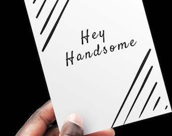 Hey Handsome - Just Because Greeting Card