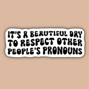 It&#39;s a Beautiful Day to Respect People&#39;s Pronouns Sticker, Waterbottle Sticker, Hydroflask Decal