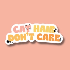 Cat Hair Don&#39;t Care Vinyl Sticker