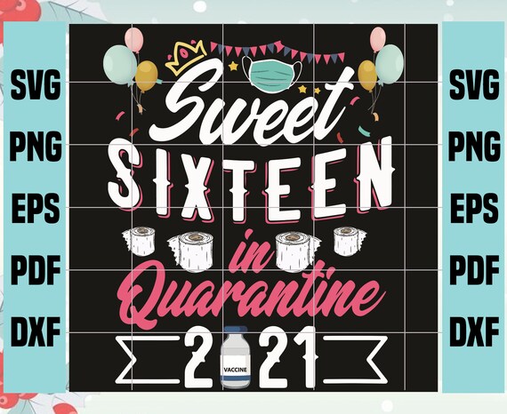 Free Free Sweet Sixteen In Quarantine Svg 930 SVG PNG EPS DXF File
