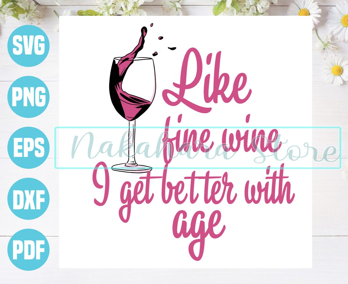 Like Fine Wine I Get Better With Age Svgirthday Svg Birthday Etsy