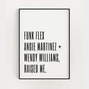 Könnte beinhalten: Schwarz-weiß Typografie-Druck mit dem Text "Funk Flex Angie Martinez + Wendy Williams, Raised Me."