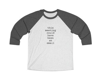 this could have been an email: Unisex Tri-Blend 3\4 Raglan Tee