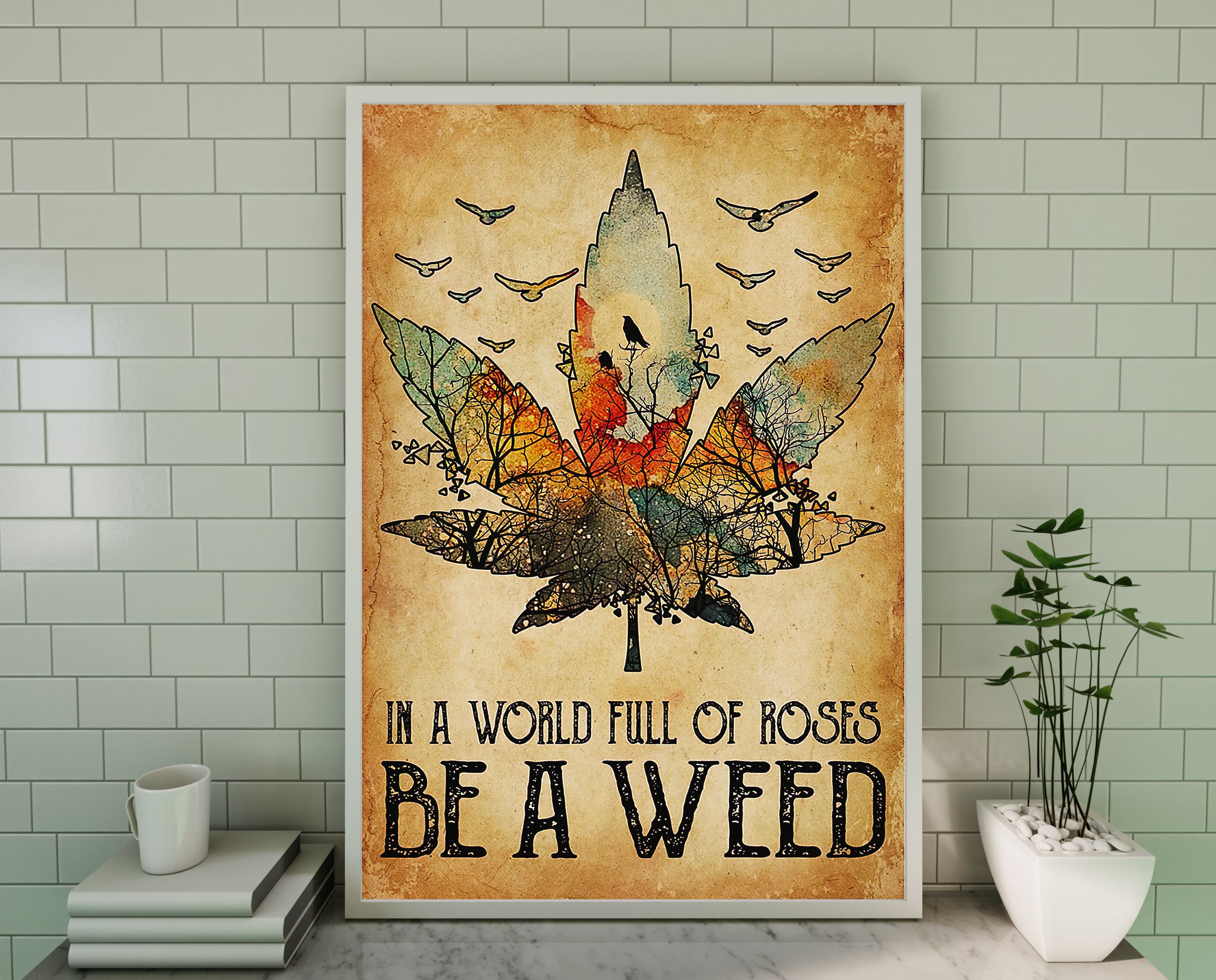 Cannabis Poster In A World Full Of Roses Be A Weed Poster Etsy