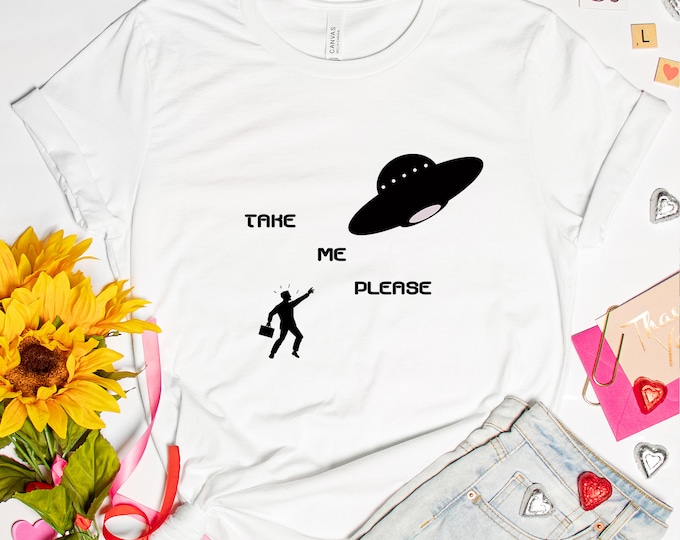 Funny alien abduction t-shirt, take me please  tee, ufo conspiracy theory shirt, cute gift for friends,