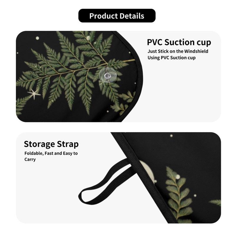 May include: Black car sunshade with a fern and moon design. It has a storage strap and a suction cup to attach to the windshield. "Storage Strap Foldable, Fast and Easy to Carry" and "PVC Suction cup Just Stick on the Windshield Using PVC Suction cup" are written on the image.
