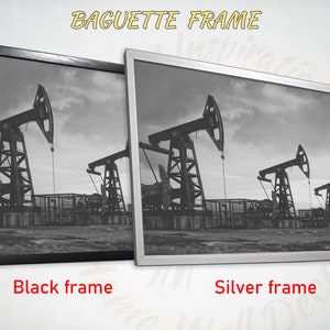 May include: Two framed black and white photographs of oil derricks in a field. The left frame is black and the right frame is silver. The text "BAGUETTE FRAME" is at the top of the image. The text "Black frame" is below the left frame and the text "Silver frame" is below the right frame.