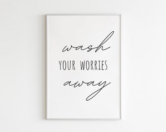 Wash Your Worries Away Printable - Digital Download, Bathroom Sign, Bathroom Wall Decor, Bathroom Typography, Modern Minimalist Art Print