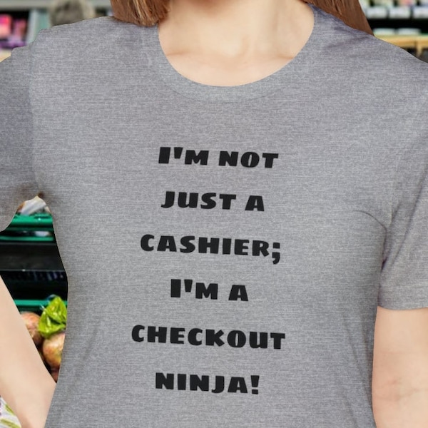Cashier T shirt, Gift For Cashier,  Funny Cashier T-Shirt, "I'm not just a cashier; I'm a checkout ninja!"