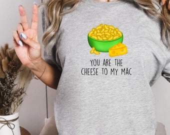 you are the mac to my cheese shirt, mac and cheese shirt, cheese shirt, cheese gift, best friend shirt