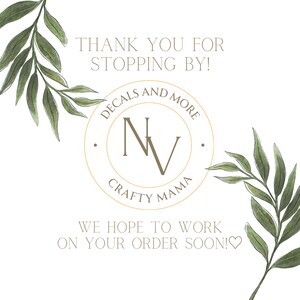 May include: Thank you for stopping by! Decals and more. Crafty Mama. We hope to work on your order soon!♡